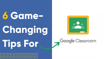 6 tips for google classroom
